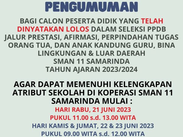 Pengumuman Bagi Calon Peserta Didik Yang Telah Dinyatakan Lolos Dalam Seleksi PPDB Jalur Prestasi, Afirmasi, Perpindahan Tugas Orang Tua dan Anak Kandung Guru, Bina Lingkungan dan Luar Daerah SMAN 11 Samarinda T.A 2023/2024