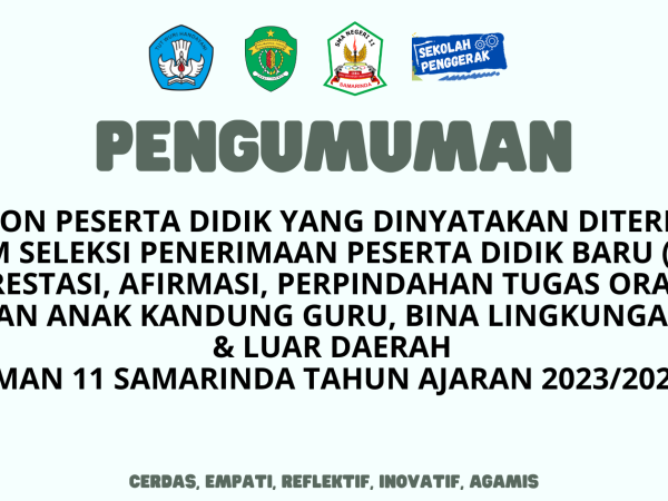 Pengumuman Calon Peserta Didik yang dinyatakan diterima dalam seleksi PPDB Jalur Prestasi, Afirmasi, Perpindahan Tugas Orang Tua dan Anak Kandung guru, Bina Lingkungan dan Luar Daerah SMA Negeri 11 Samarinda Tahun Pelajaran 2023/2024